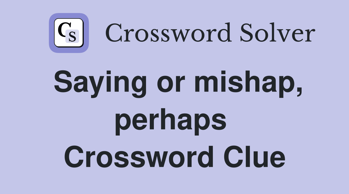 Saying or mishap, perhaps  Crossword Clue
