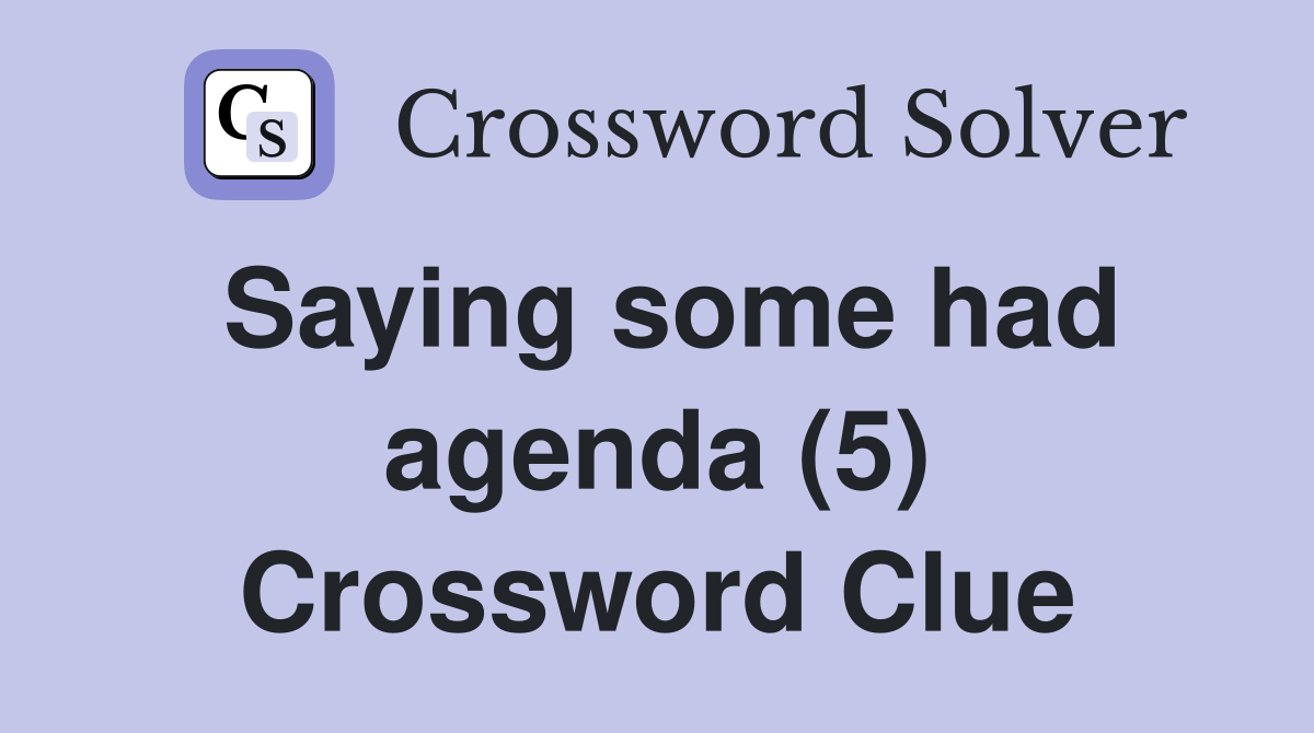 Saying some had agenda (5) Crossword Clue