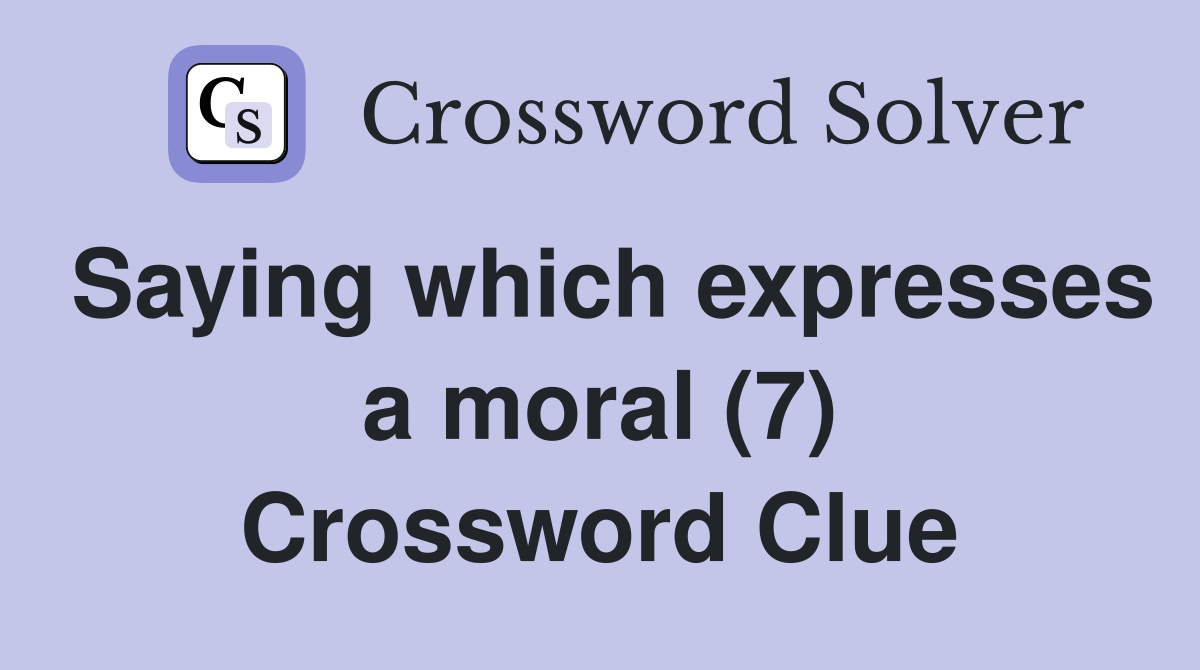 Saying which expresses a moral (7) Crossword Clue