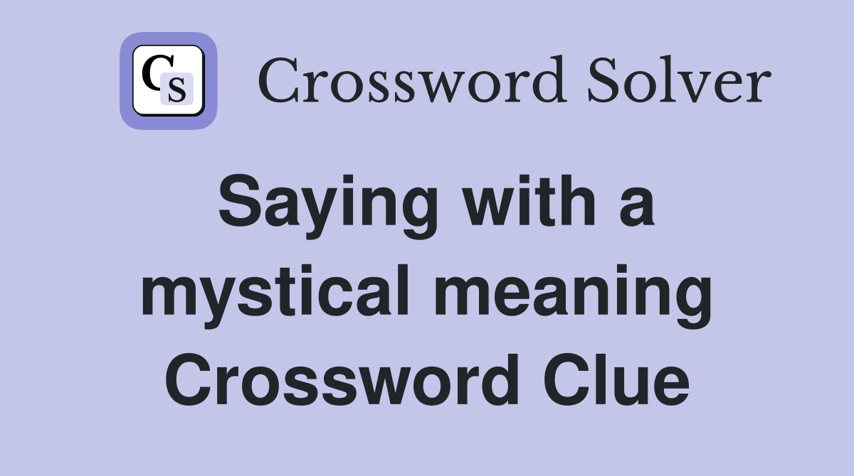 Saying with a mystical meaning Crossword Clue