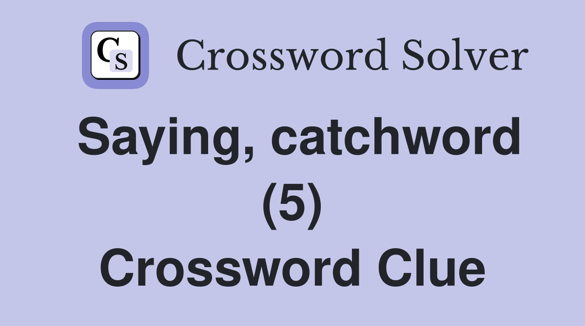 Saying, catchword (5) Crossword Clue