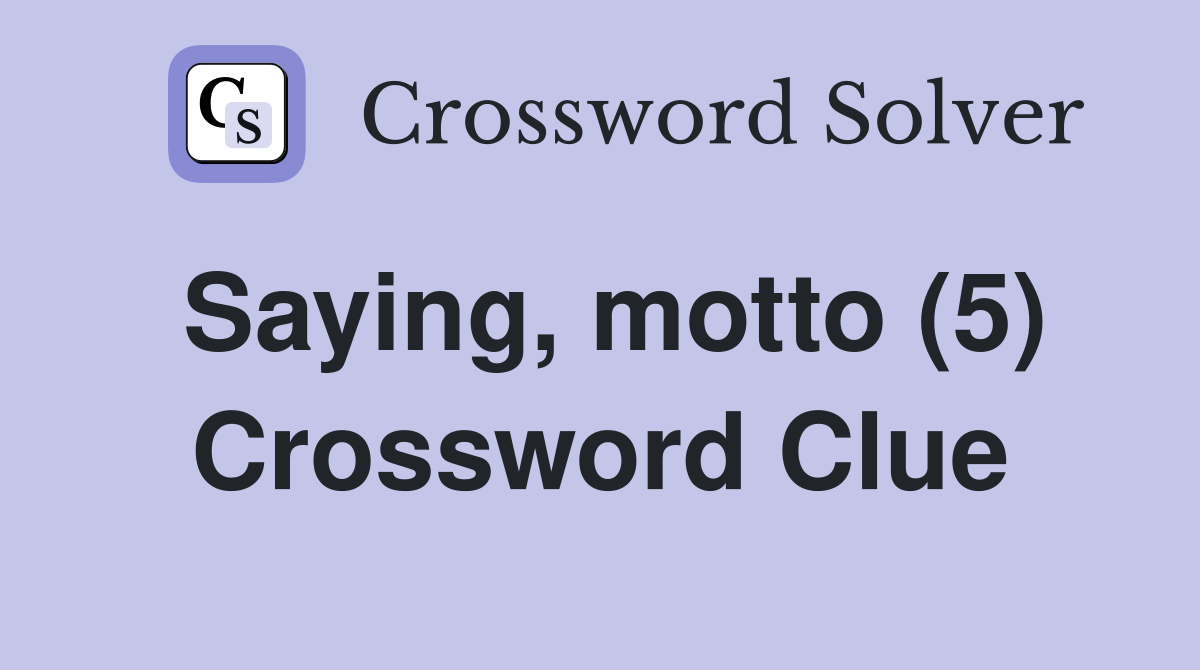 Saying, motto (5) Crossword Clue