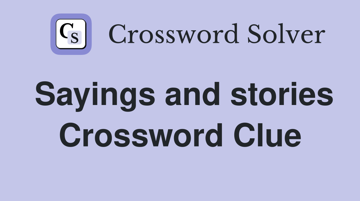 Sayings and stories Crossword Clue
