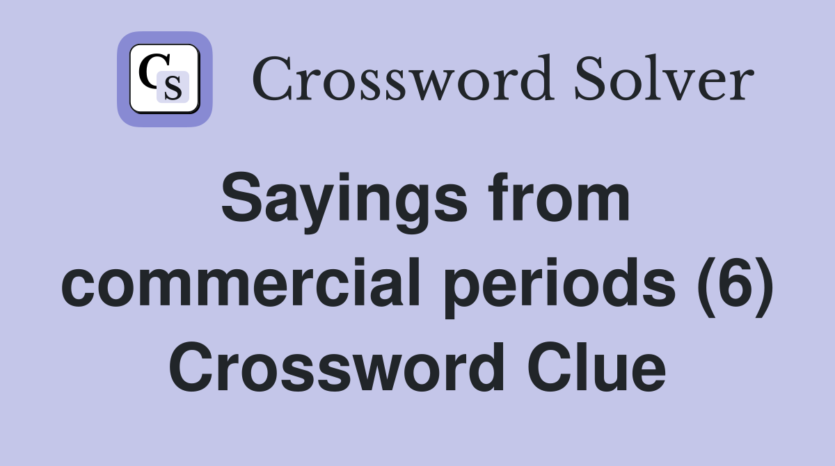 Sayings from commercial periods (6) Crossword Clue