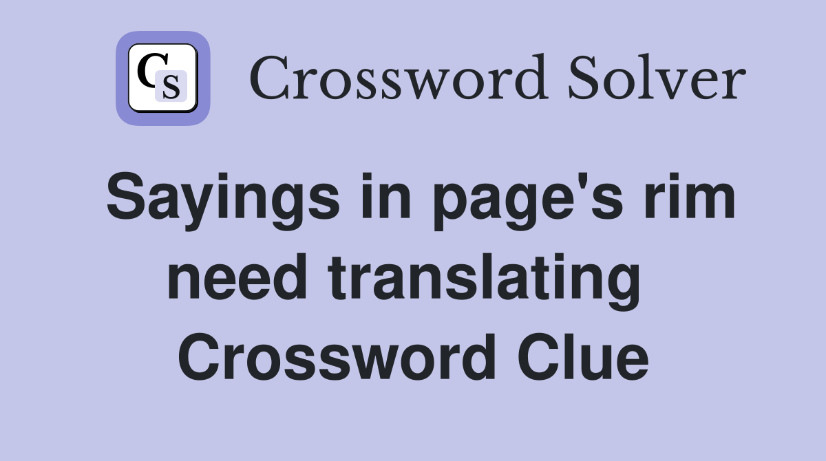 Sayings in page's rim need translating  Crossword Clue