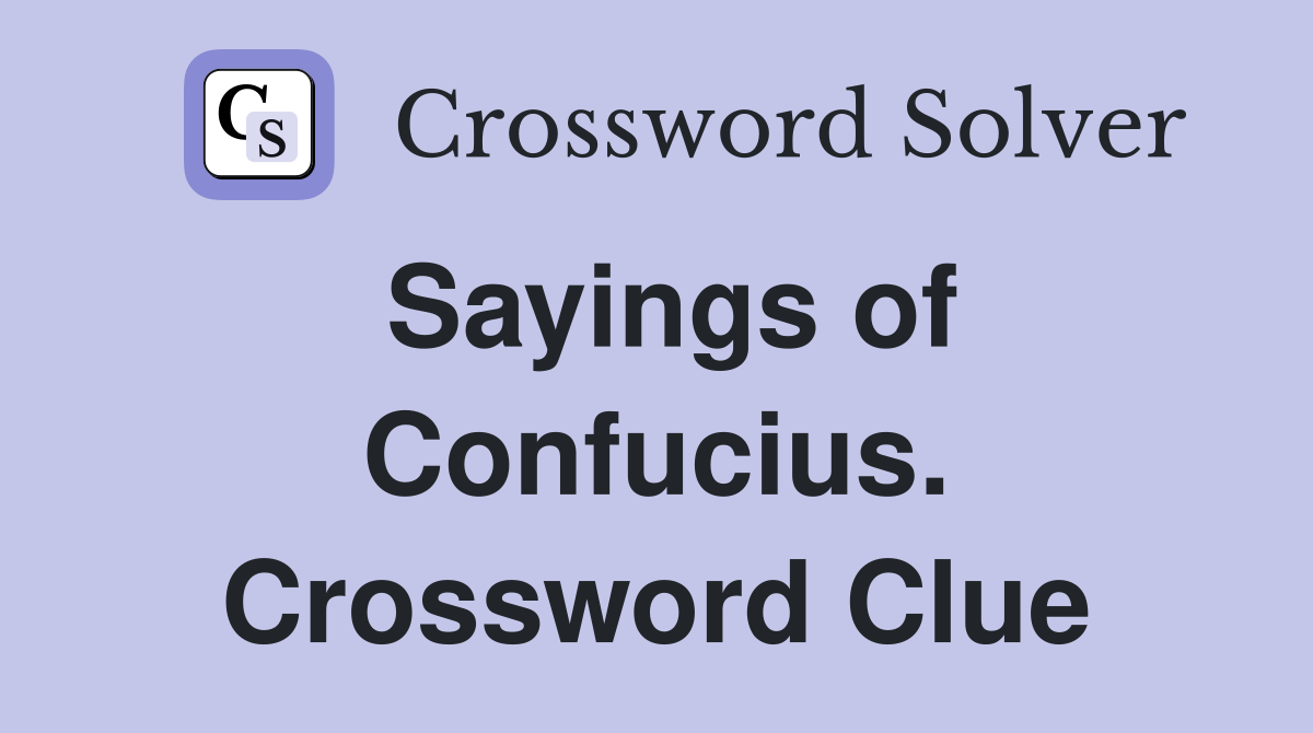 Sayings of Confucius. Crossword Clue