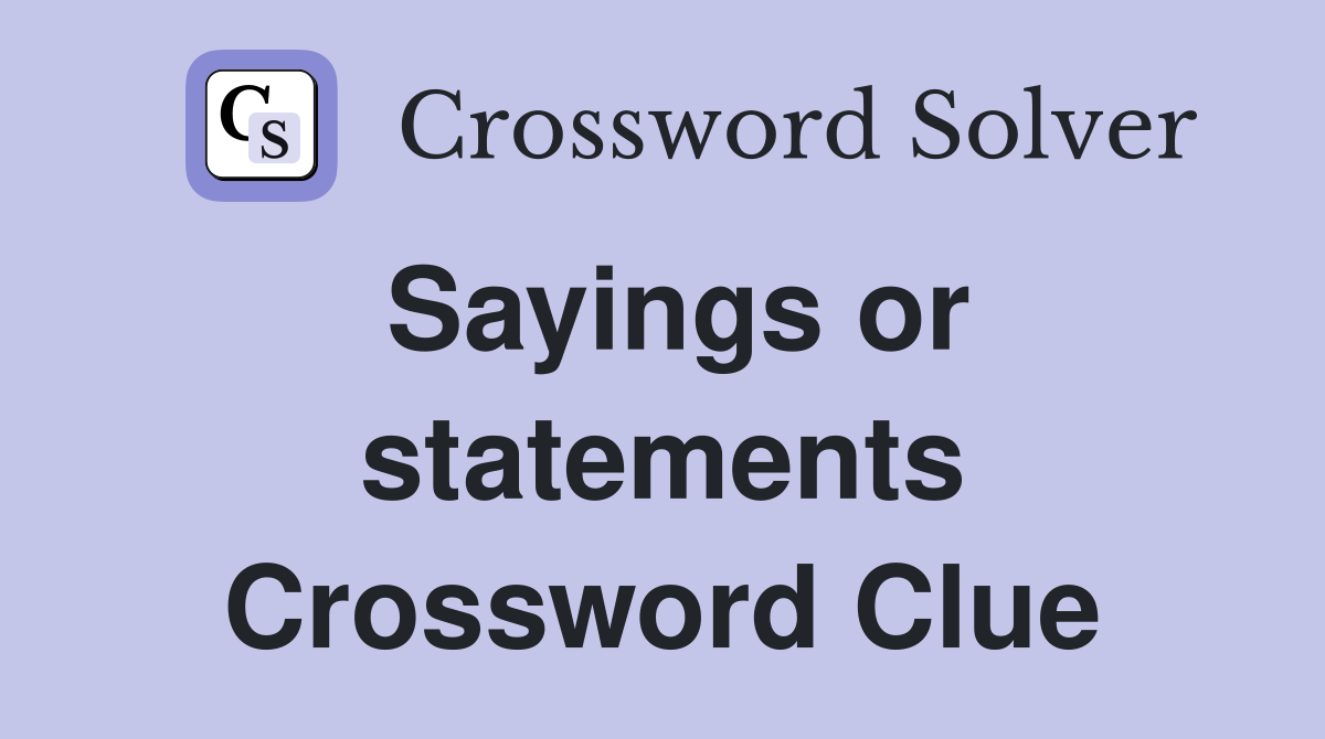 Sayings or statements Crossword Clue