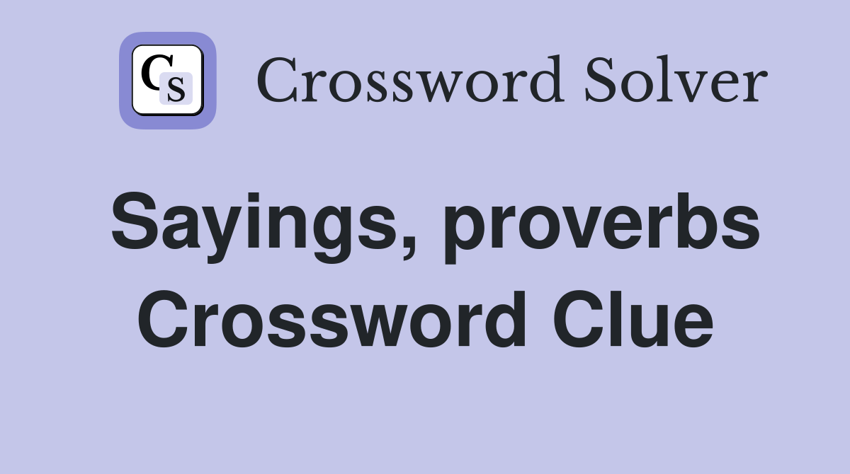 Sayings, proverbs Crossword Clue