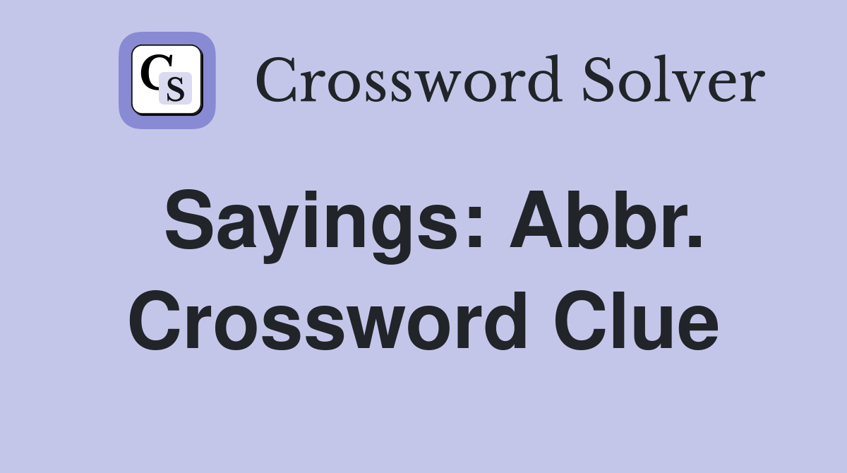 Sayings: Abbr. Crossword Clue