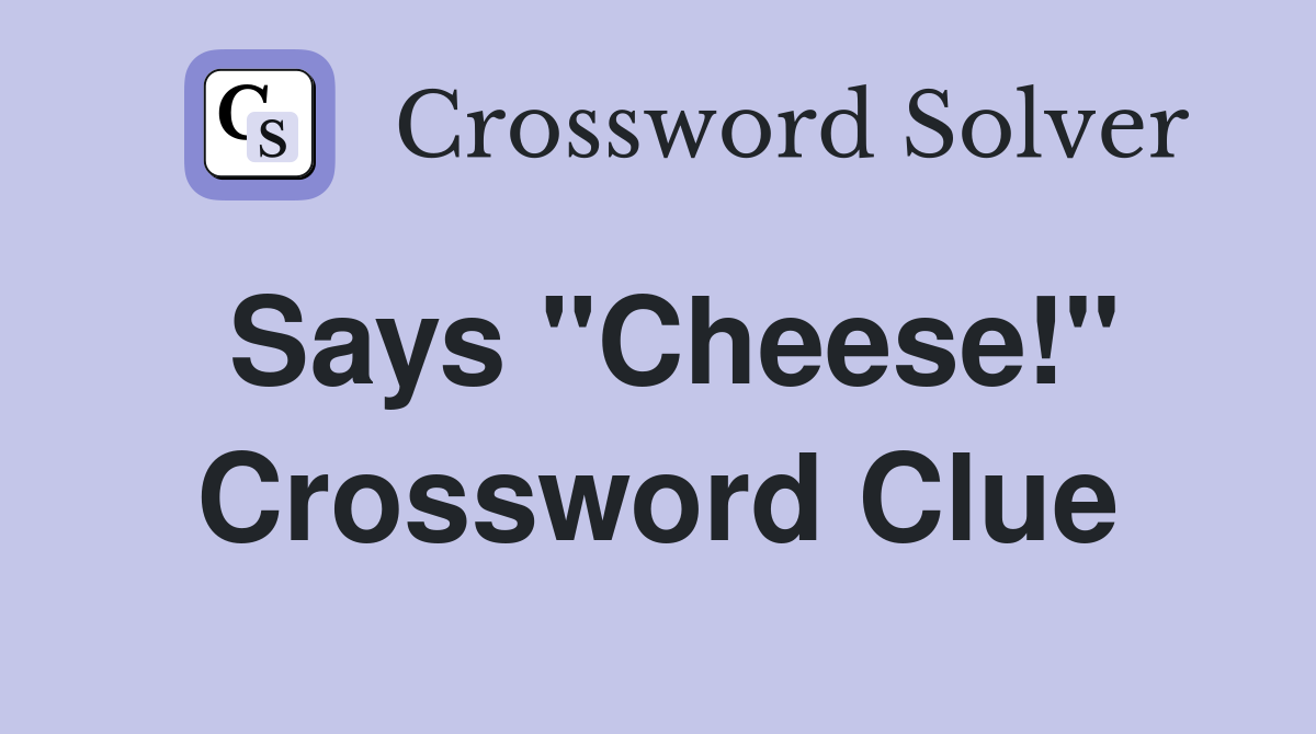 Says "Cheese!" Crossword Clue