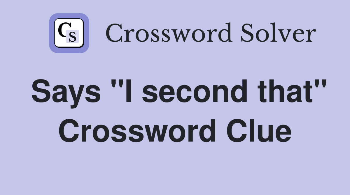Says "I second that" Crossword Clue