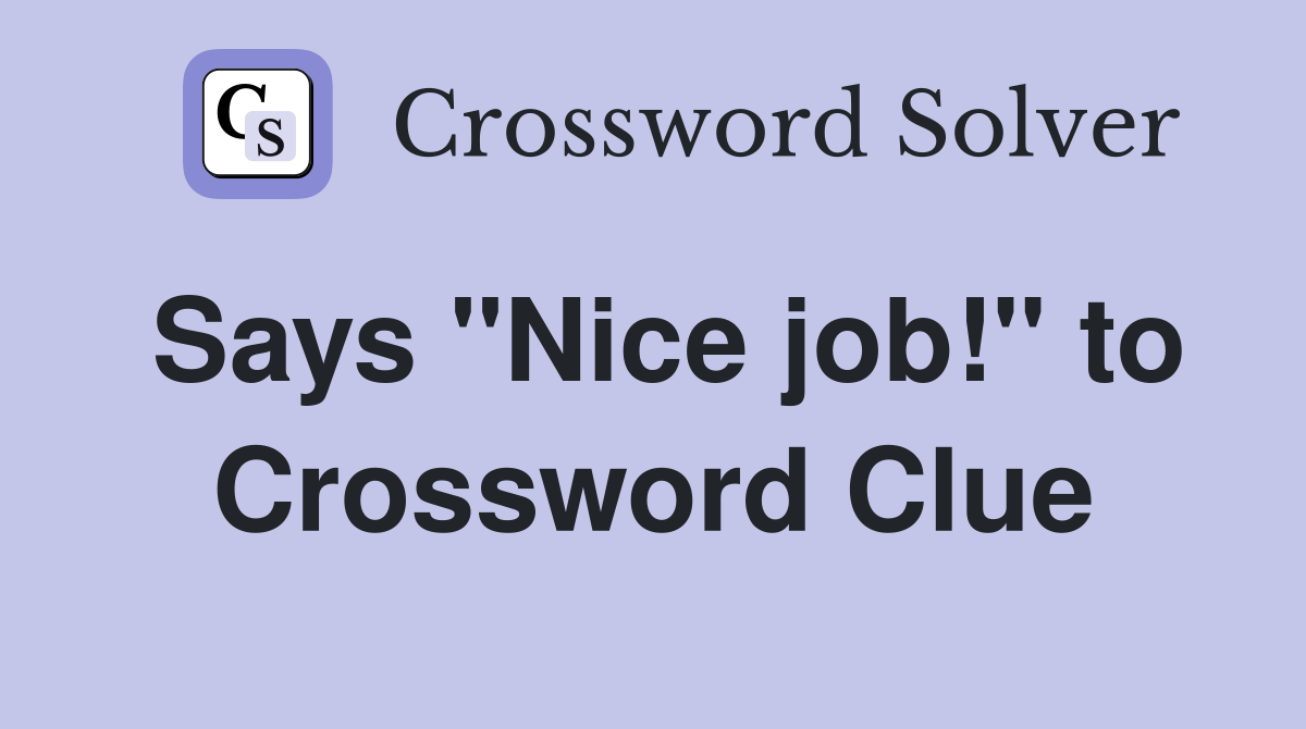 Says "Nice job!" to Crossword Clue