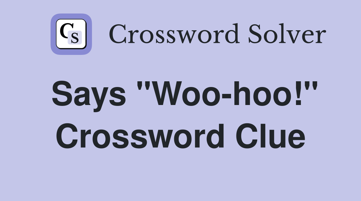 Says "Woo-hoo!" Crossword Clue