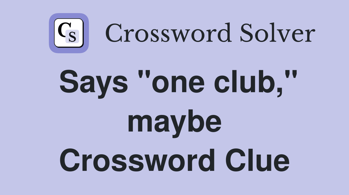 Says "one club," maybe Crossword Clue