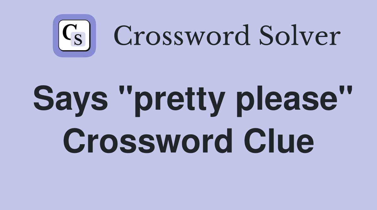 Says "pretty please" Crossword Clue