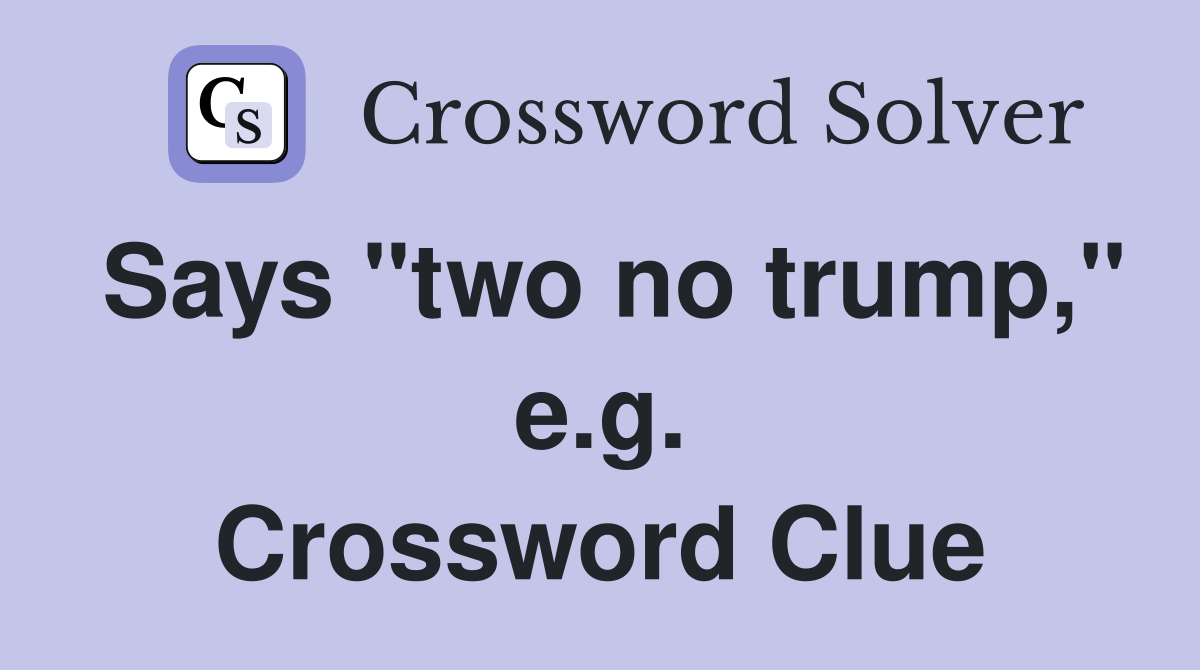 Says "two no trump," e.g. Crossword Clue