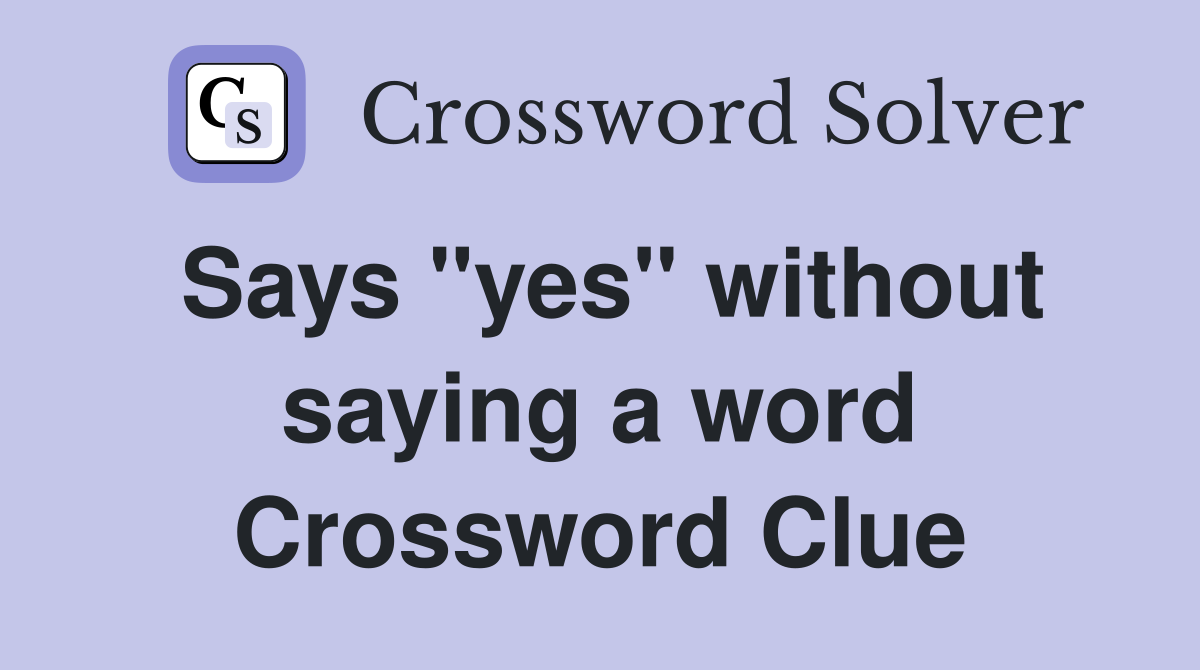 Says "yes" without saying a word Crossword Clue