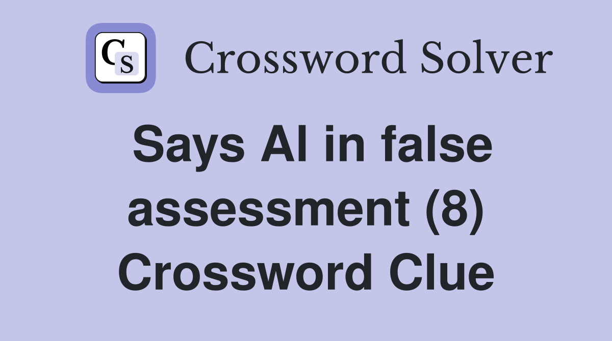Says Al in false assessment (8) Crossword Clue