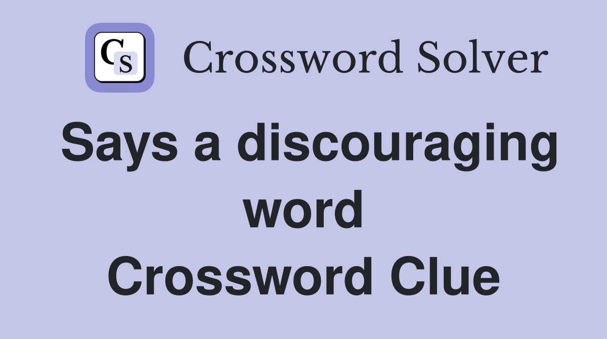 Says a discouraging word Crossword Clue