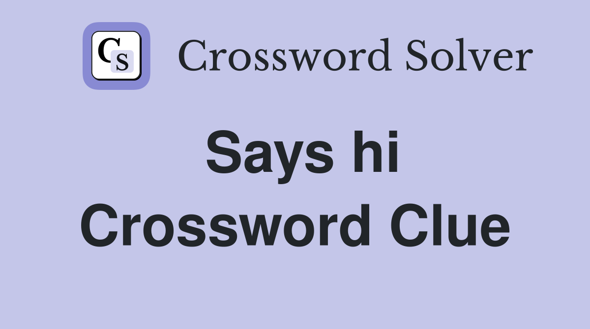 Says hi Crossword Clue