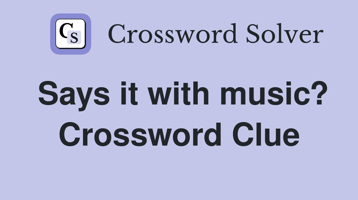Says it with music? Crossword Clue