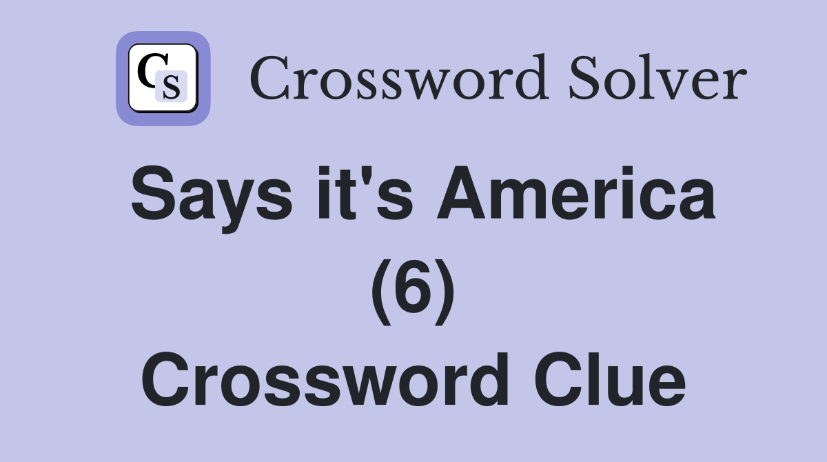 Says it's America (6) Crossword Clue