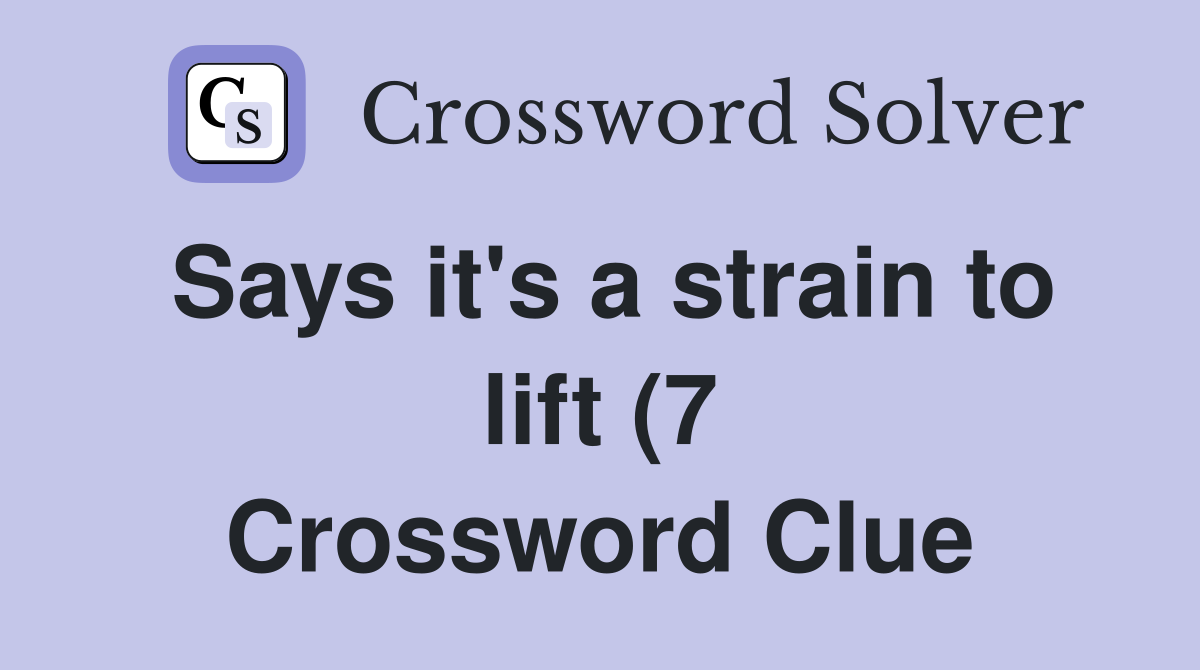 Says it #39 s a strain to lift (7) Crossword Clue Answers Crossword Solver Says it #39 s a strain to lift (7) Crossword Clue Answers Crossword Solver