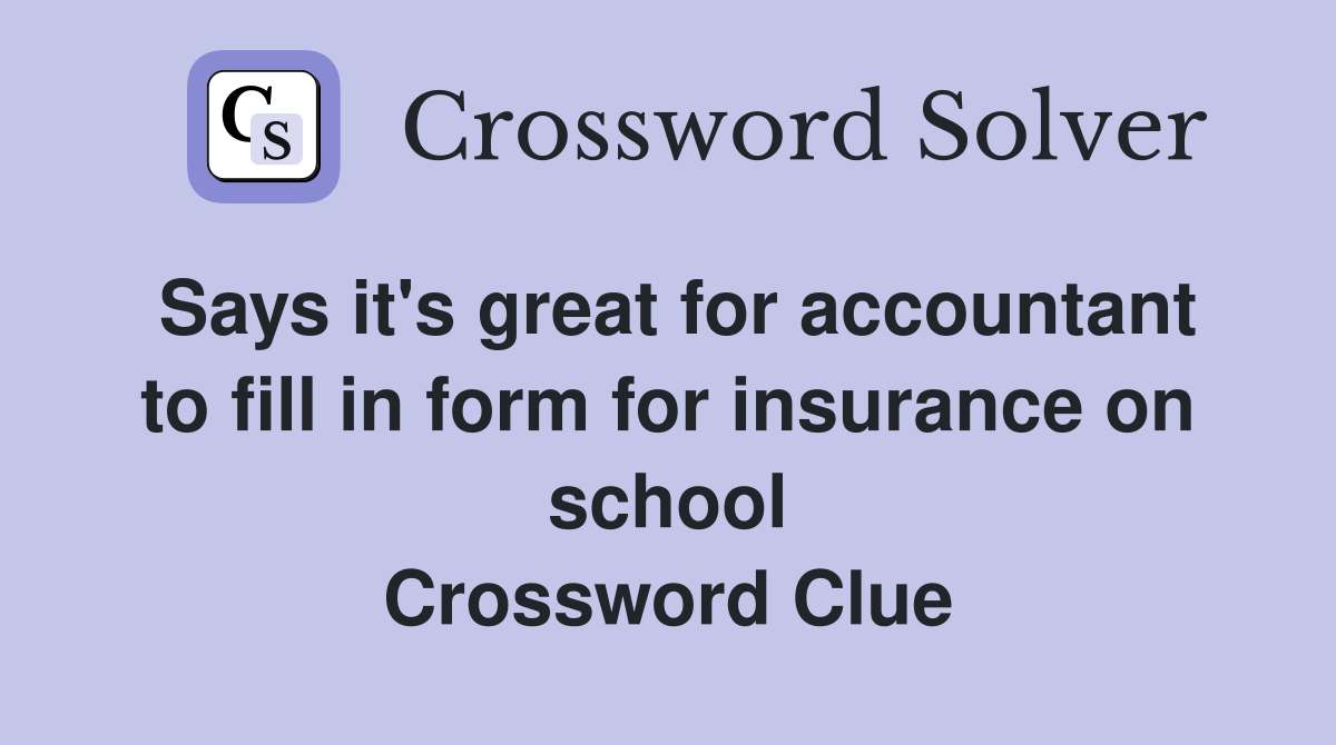 Says it's great for accountant to fill in form for insurance on school Crossword Clue