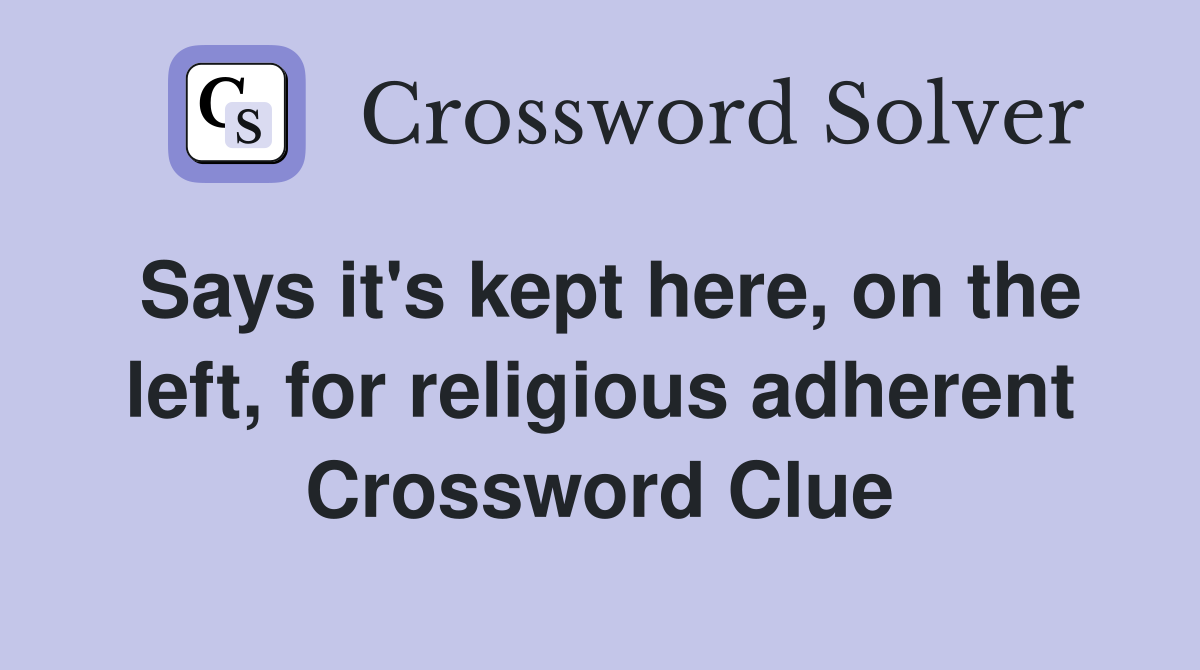 Says it's kept here, on the left, for religious adherent Crossword Clue