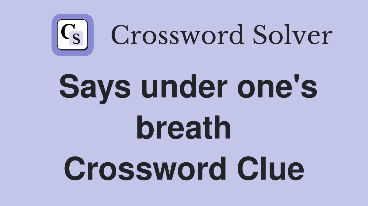 Says under one's breath Crossword Clue