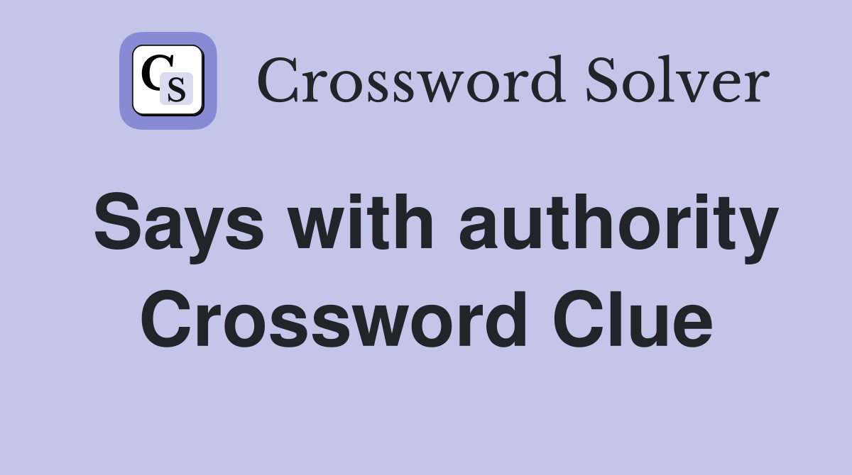 Says with authority Crossword Clue