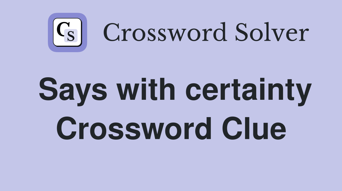 Says with certainty Crossword Clue