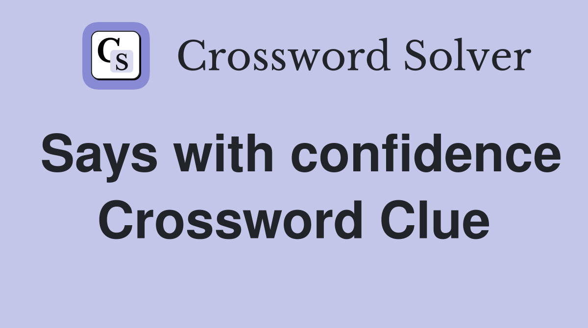 Says with confidence Crossword Clue