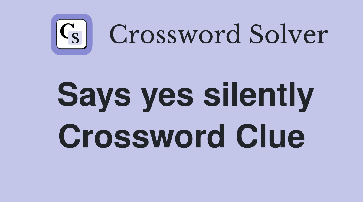 Says yes silently Crossword Clue