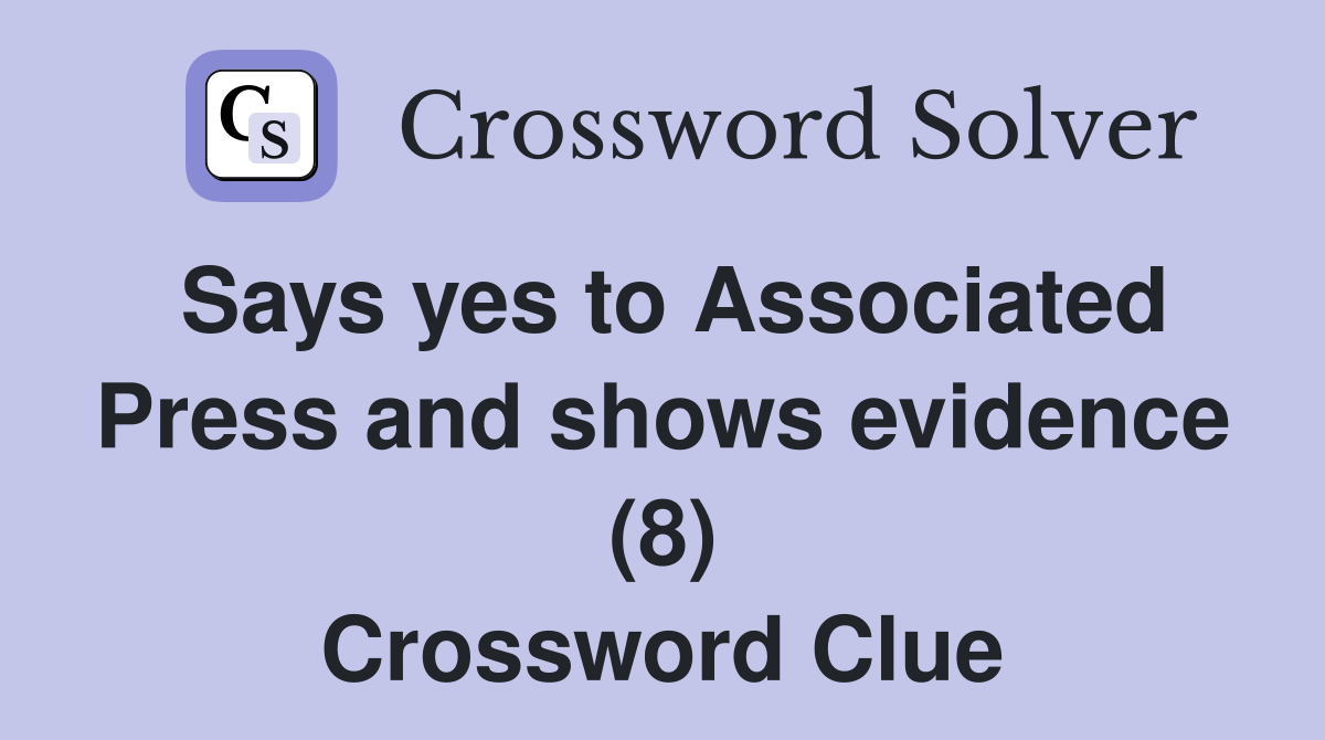 Says yes to Associated Press and shows evidence (8) Crossword Clue