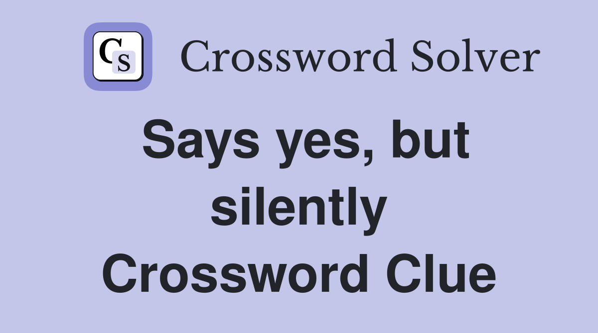 Says yes, but silently Crossword Clue
