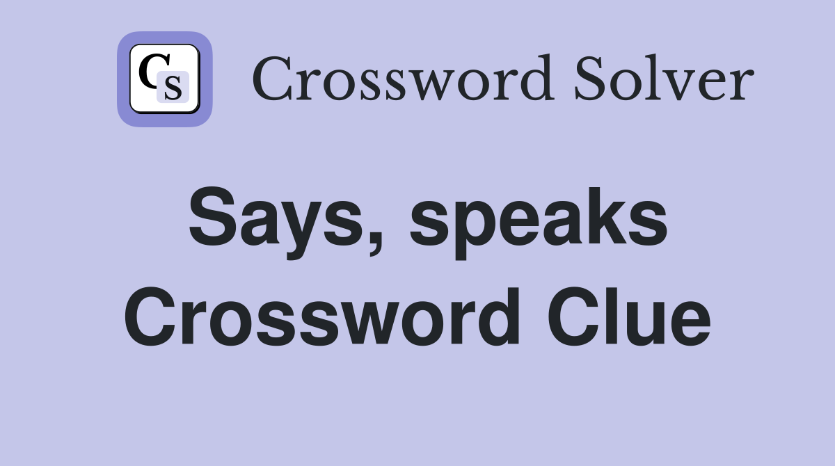 Says, speaks Crossword Clue