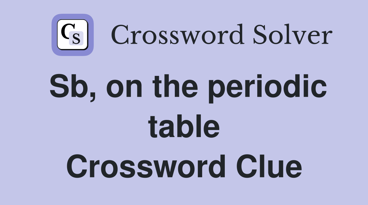 Sb, on the periodic table Crossword Clue