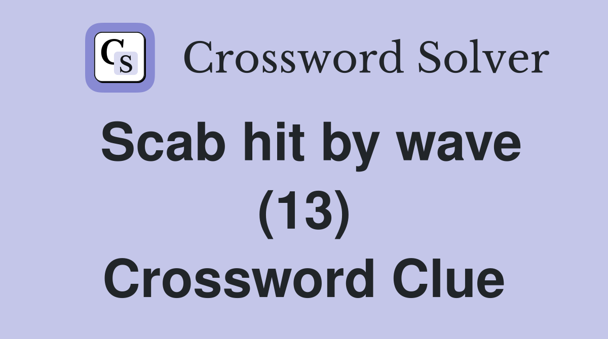 Scab hit by wave (13) Crossword Clue