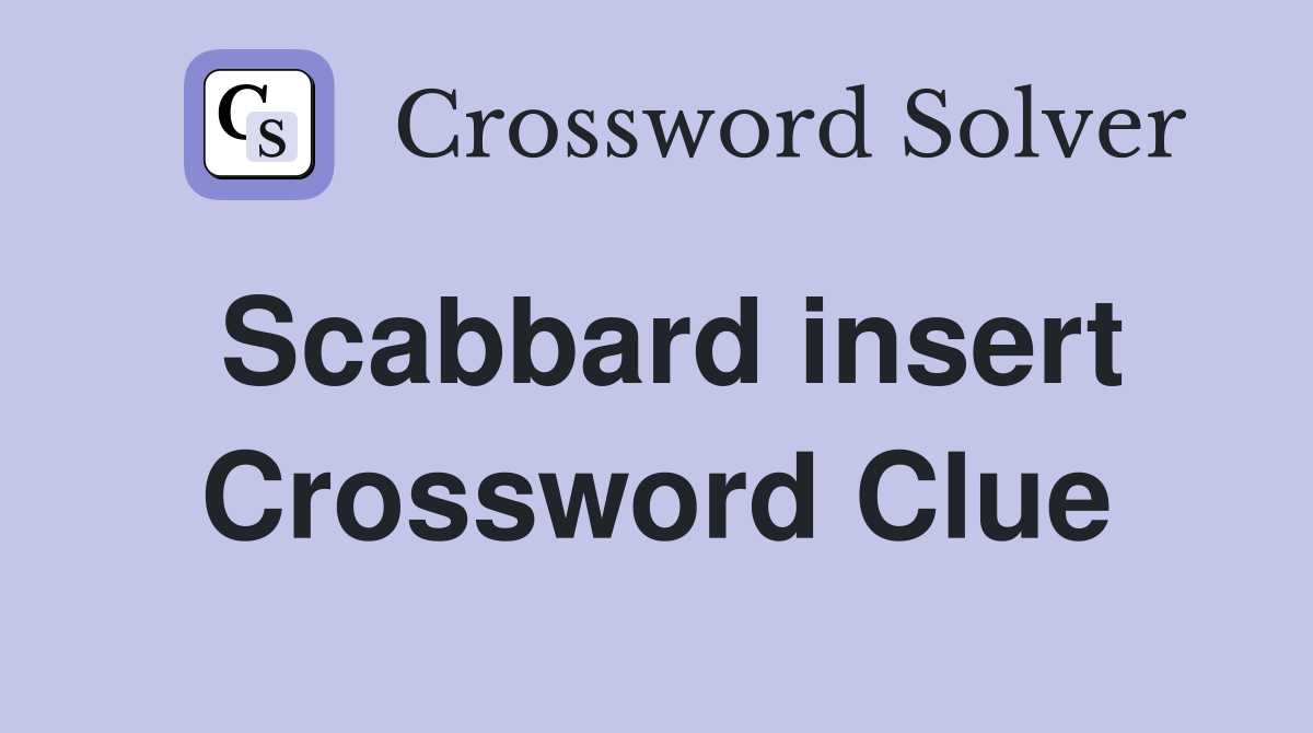 Scabbard insert Crossword Clue