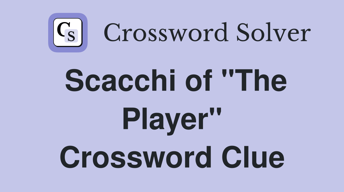 Scacchi of "The Player" Crossword Clue