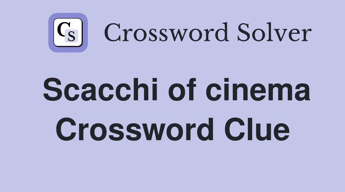 Scacchi of cinema Crossword Clue