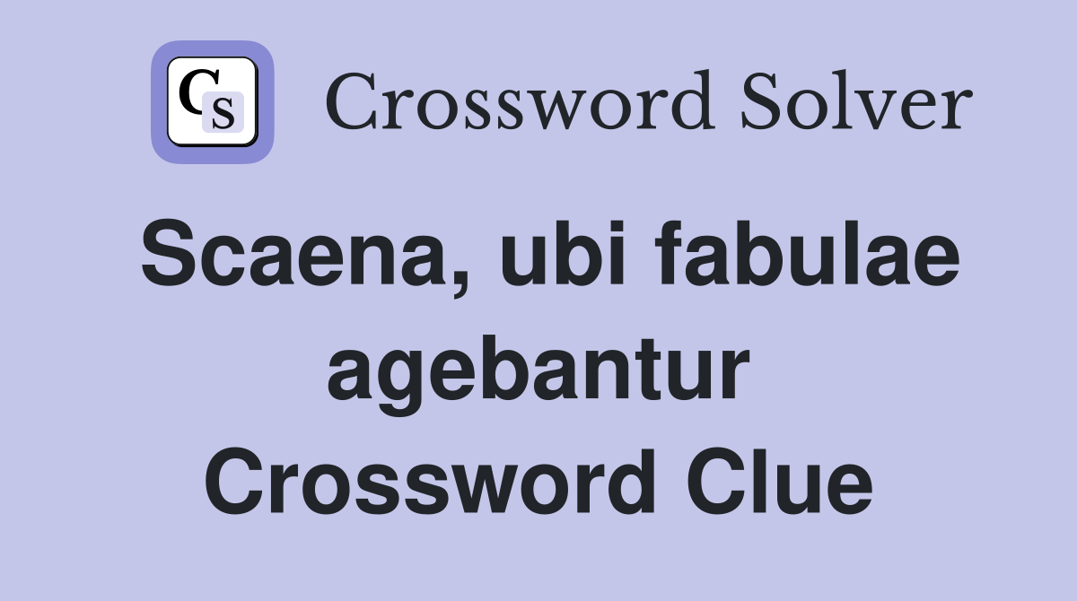 Scaena, ubi fabulae agebantur Crossword Clue