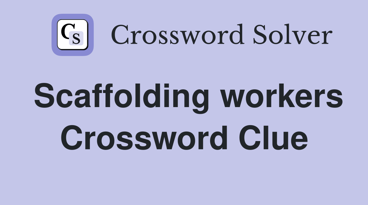 Scaffolding workers Crossword Clue