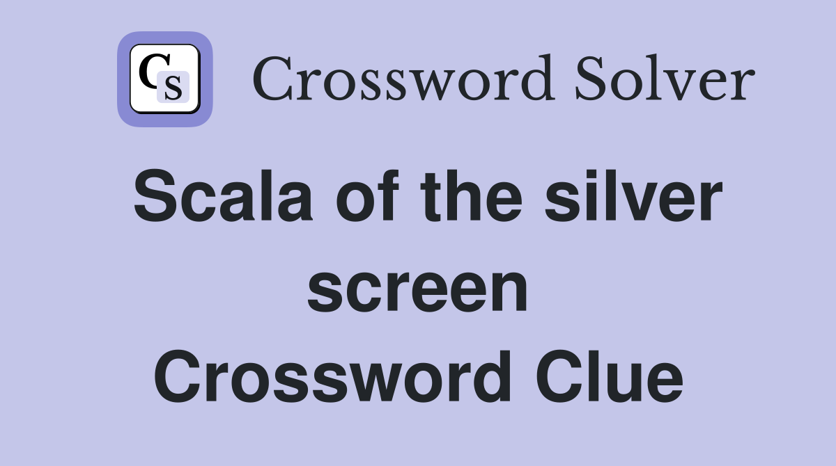 Scala of the silver screen Crossword Clue