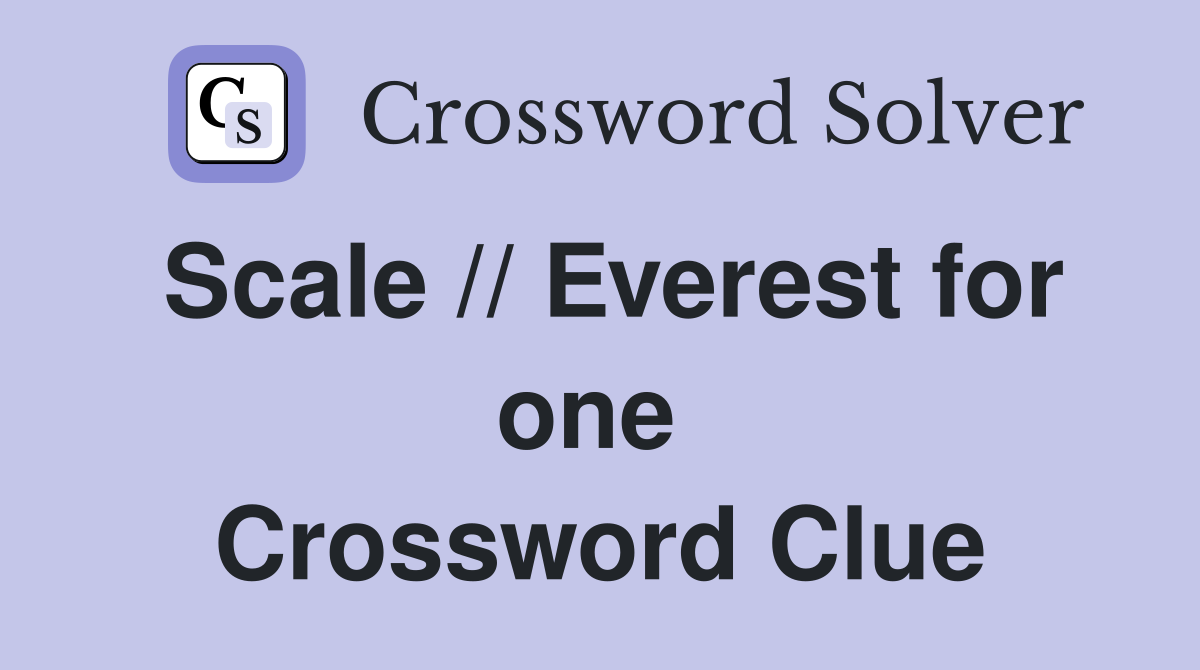 Scale // Everest for one  Crossword Clue