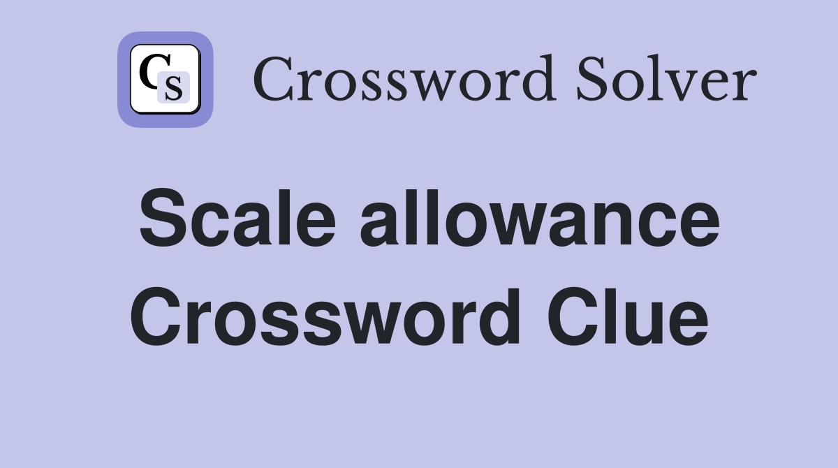Scale allowance Crossword Clue