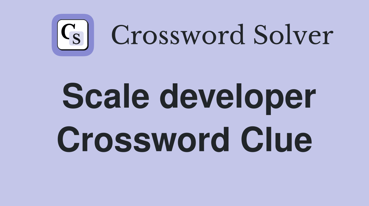 Scale developer Crossword Clue