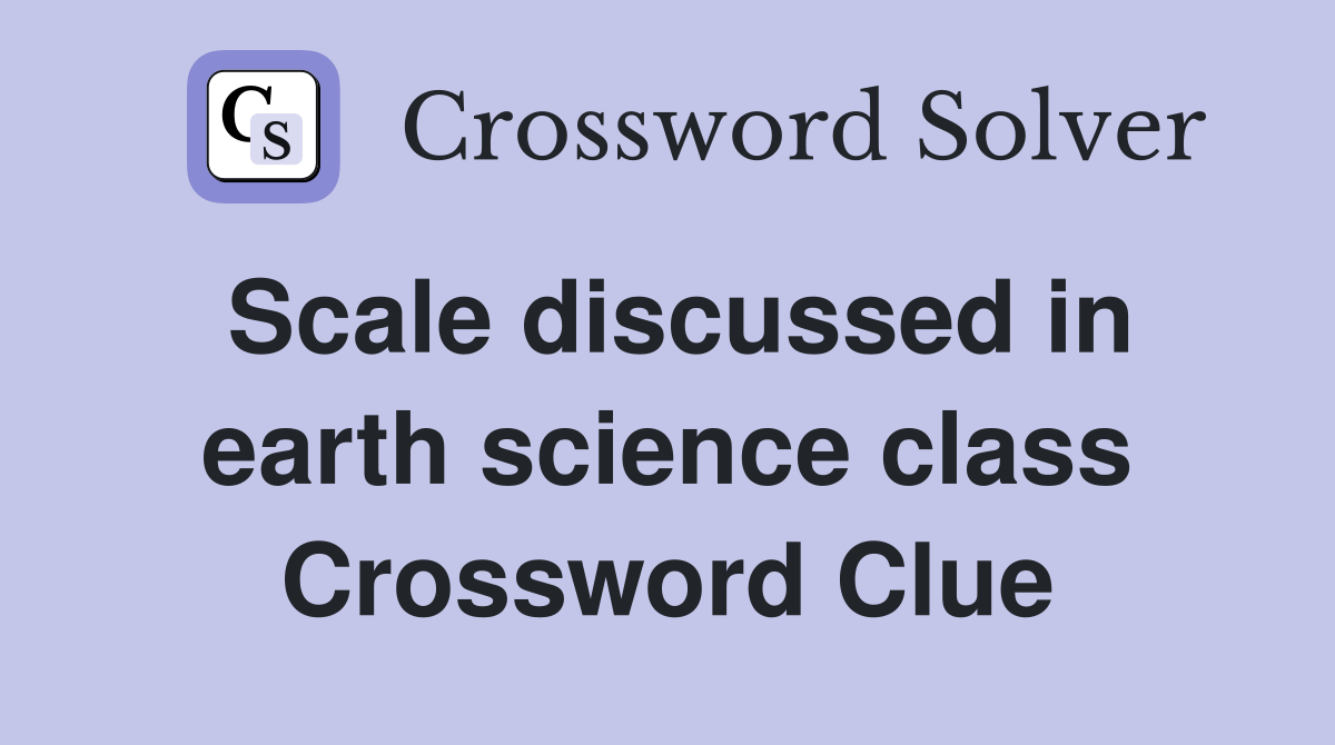 Scale discussed in earth science class Crossword Clue