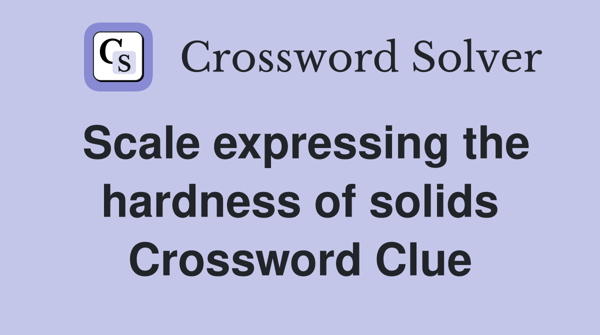 Scale expressing the hardness of solids Crossword Clue
